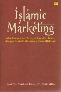 Image of Islamic Marketing: Membangun Dan Mengembangkan Bisnis Dengan Praktik Marketing Rasulullah saw.