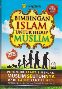 Image of Bimbingan Islam untuk hidup muslim: petunjuk praktis menjadi muslim seutuhnya dari lahir sampai mati berdasarkan al-quran dan sunnah